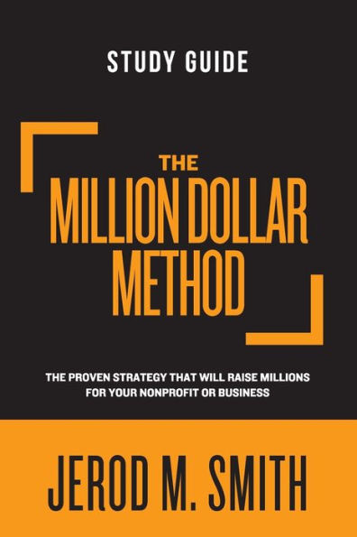 The Million Dollar Method - Study Guide: The Proven Strategy That Will Raise Millions For Your Nonprofit Or Business