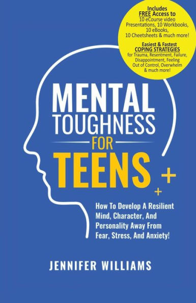 Mental Toughness For Teens: Harness The Power Of Your Mindset And Step Into A More Mentally Tough, Confident Version Of Yourself! (Mental Toughness Mastery)