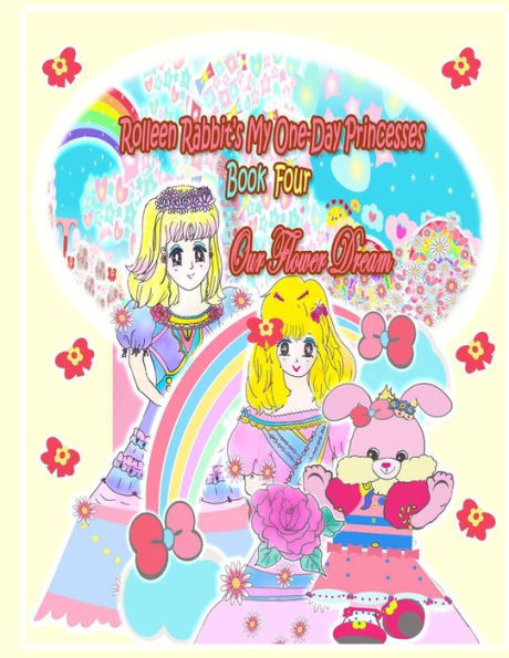 Rolleen Rabbit's My One-Day Princesses Book Four: Our Flower Dream (Rolleen Rabbit Book Collection)
