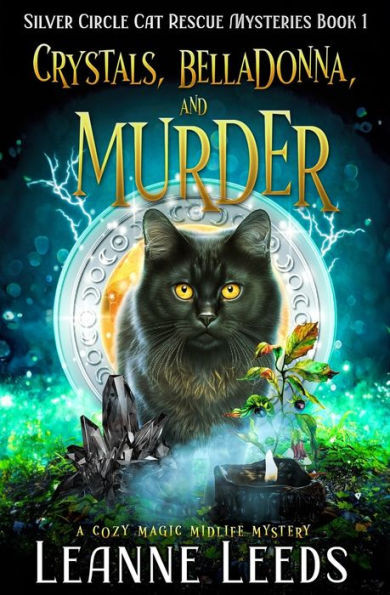 Crystals, Belladonna, And Murder: A Cozy Magic Midlife Mystery (Silver Circle Cat Rescue Mysteries)