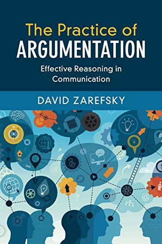 The Practice of Argumentation: Effective Reasoning in Communication (Critical Reasoning and Argumentation)