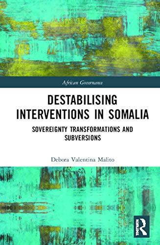 Destabilising Interventions in Somalia: Sovereignty Transformations and Subversions (African Governance)