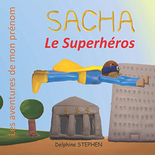 Sacha le Superhéros: Les aventures de mon prénom (French Edition)