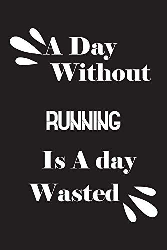 A day without running is a day wasted