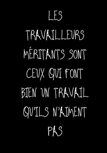 Les travailleurs méritants sont ceux qui font bien un travail qu'ils n'aiment pas: Ne travailler plus pour l'argent laisser l'argent travailler pour vous (PÃRE RICHE, PÃRE PAUVRE) (French Edition)