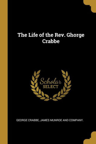 The Life of the Rev. Ghorge Crabbe