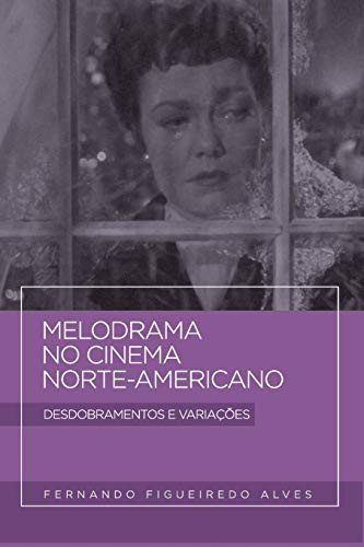 Melodrama no cinema norte-americano: Desdobramentos e variações (Portuguese Edition)