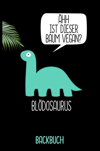 Blödosaurus Backbuch: Backbuch A5 zum selberschreiben als Geschenk für vegan ernahrende Freunde / 6x9" - 120 Seiten mit Rezeptvorlagen / Lustiges diy ... für Veganer und Vegetarier (German Edition)