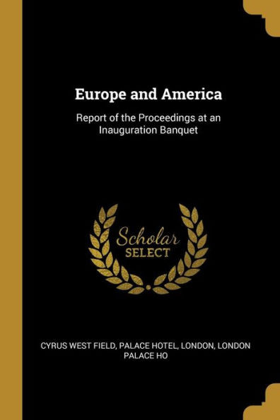 Europe and America: Report of the Proceedings at an Inauguration Banquet