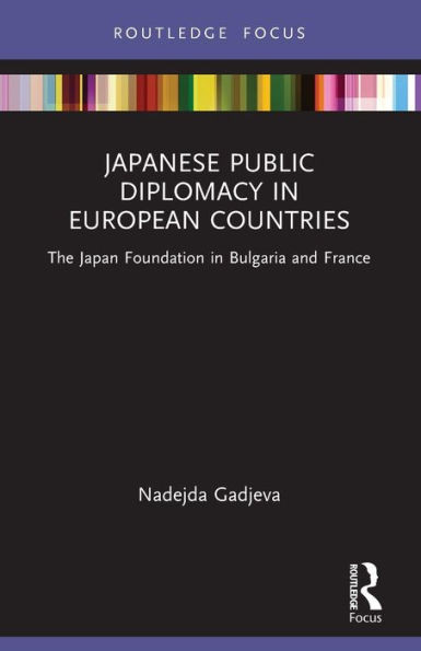 Japanese Public Diplomacy in European Countries (Routledge Contemporary Japan Series)