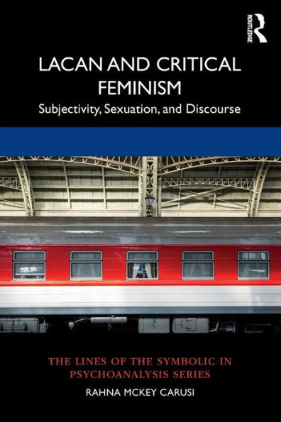 Lacan and Critical Feminism (The Lines of the Symbolic in Psychoanalysis Series)