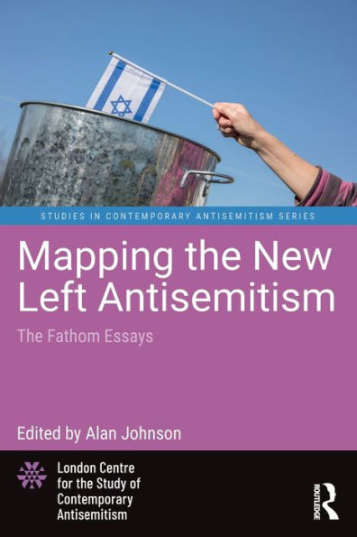 Mapping the New Left Antisemitism (Studies in Contemporary Antisemitism)