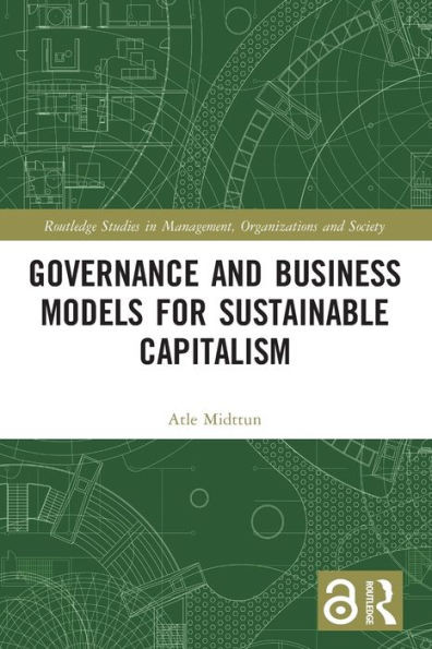 Governance and Business Models for Sustainable Capitalism (Routledge Studies in Management, Organizations and Society)