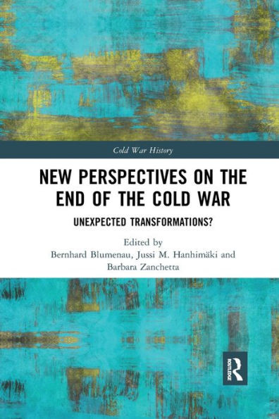 New Perspectives on the End of the Cold War: Unexpected Transformations? (Cold War History)
