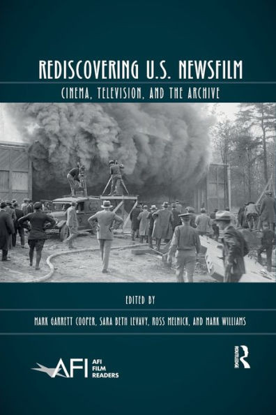 Rediscovering U.S. Newsfilm: Cinema, Television, and the Archive (AFI Film Readers)