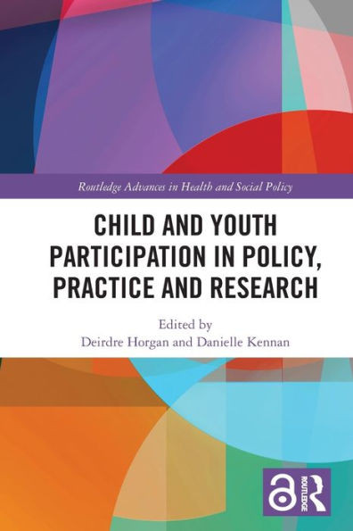 Child and Youth Participation in Policy, Practice and Research (Routledge Advances in Health and Social Policy)
