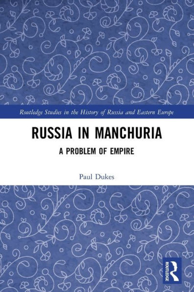 Russia in Manchuria (Routledge Studies in the History of Russia and Eastern Europe)