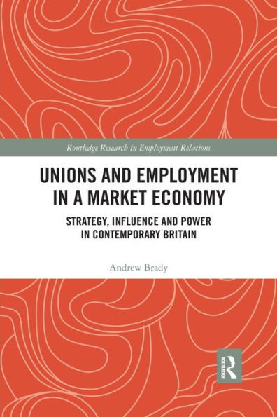 Unions and Employment in a Market Economy (Routledge Research in Employment Relations)