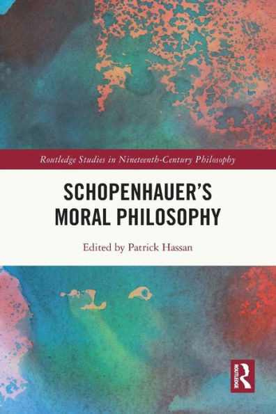 Schopenhauers Moral Philosophy (Routledge Studies in Nineteenth-Century Philosophy)
