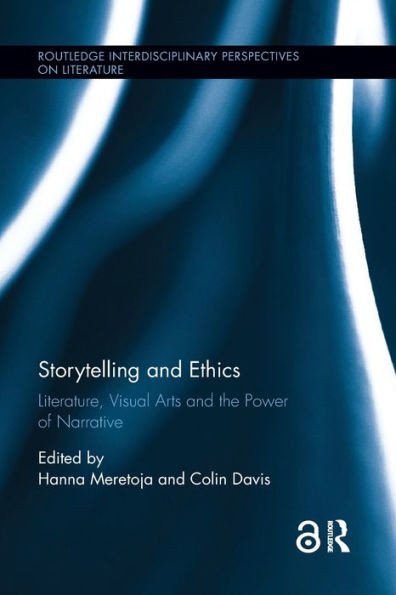 Storytelling and Ethics: Literature, Visual Arts and the Power of Narrative (Routledge Interdisciplinary Perspectives on Literature)