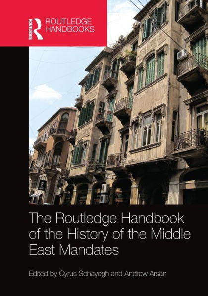 The Routledge Handbook of the History of the Middle East Mandates (Routledge History Handbooks)