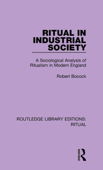 Ritual in Industrial Society (Routledge Library Editions: Ritual)