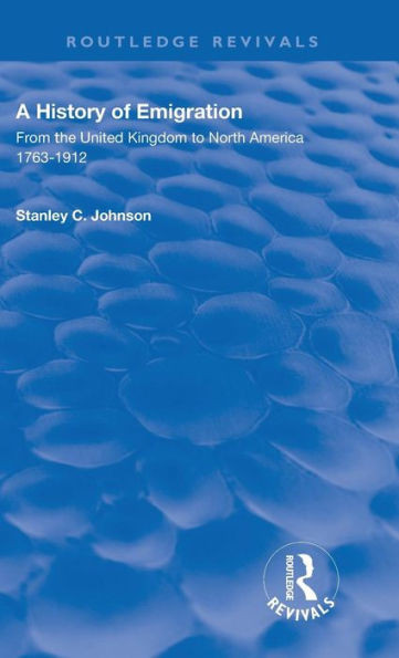 A Emigration from the United Kingdom to North America, 1763  1912: From the United Kingdom to North America 17631912 (Routledge Revivals)