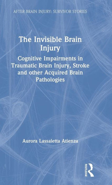 The Invisible Brain Injury (After Brain Injury: Survivor Stories)