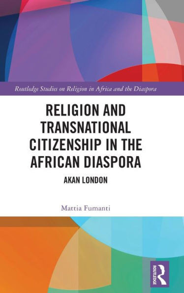 Religion and Transnational Citizenship in the African Diaspora (Routledge Studies on Religion in Africa and the Diaspora)
