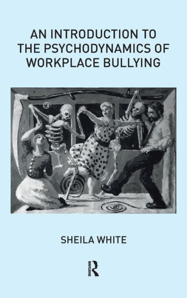 An Introduction to the Psychodynamics of Workplace Bullying
