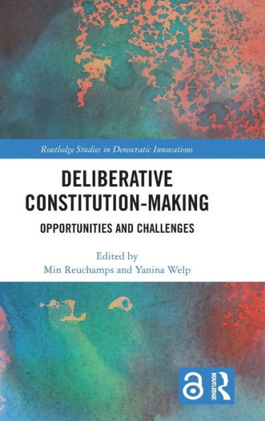 Deliberative Constitution-making (Routledge Studies in Democratic Innovations)