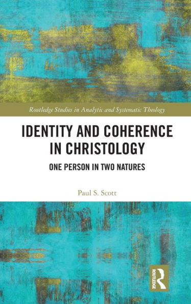 Identity and Coherence in Christology (Routledge Studies in Analytic and Systematic Theology)