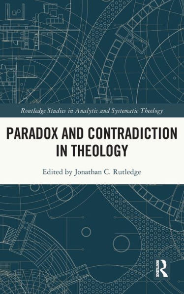 Paradox and Contradiction in Theology (Routledge Studies in Analytic and Systematic Theology)