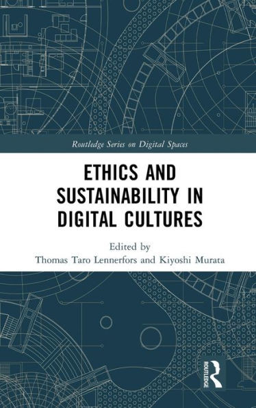 Ethics and Sustainability in Digital Cultures (Routledge Series on Digital Spaces)
