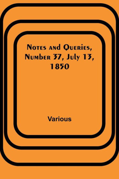 Notes and Queries, Number 37, July 13, 1850