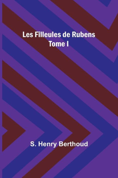 Les Filleules de Rubens; Tome I (French Edition)