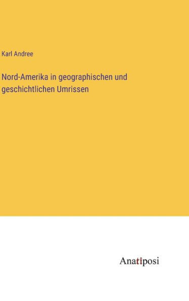 Nord-Amerika in geographischen und geschichtlichen Umrissen (German Edition)