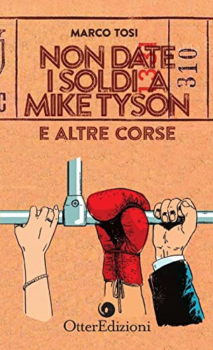 Non date i soldi a Mike Tyson (Italian Edition)