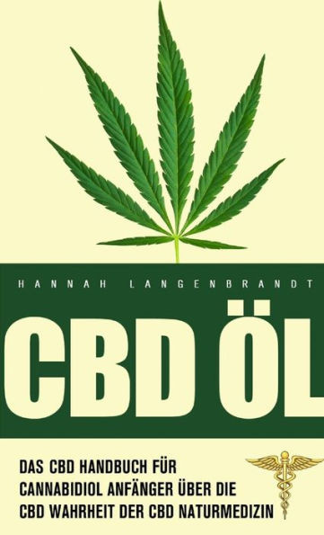 CBD Öl: CBD Handbuch für cannabidiol Anfänger. Die CBD Wahrheit der CBD Naturmedizin (German Edition)