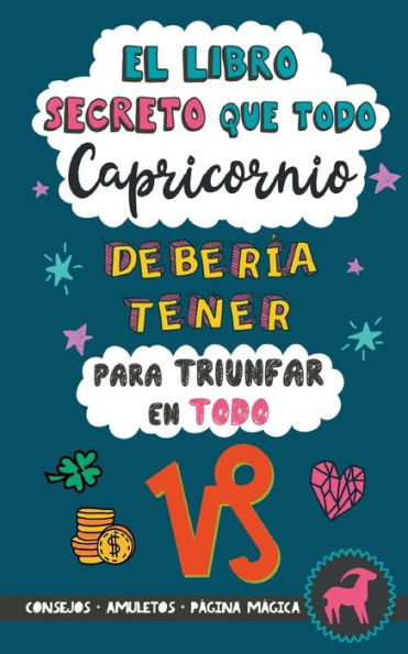El libro secreto que todo Capricornio debería tener para triunfar en todo: Horóscopo Capricornio: consejos, dinero, amor, amuletos y más. Libro ... Regalo para Capricornio (Spanish Edition)