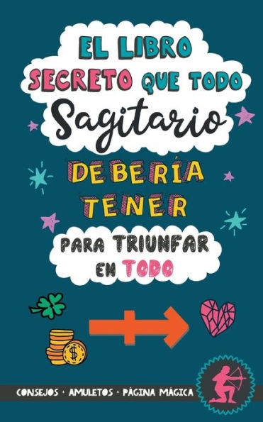 El libro secreto que todo Sagitario debería tener para triunfar en todo: Horóscopo Sagitario: consejos, dinero, amor, amuletos y más. Libro Sagitario. ... para Zodiaco Sagitario (Spanish Edition)