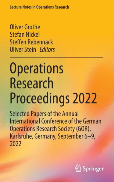 Operations Research Proceedings 2022: Selected Papers of the Annual International Conference of the German Operations Research Society (GOR), ... 2022 (Lecture Notes in Operations Research)