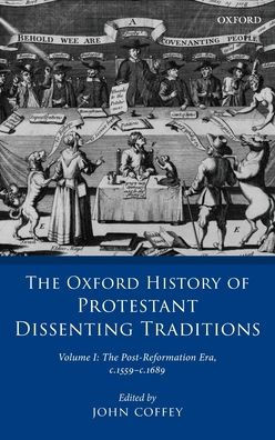 The Oxford History of Protestant Dissenting Traditions, Volume I: The Post-Reformation Era, 1559-1689