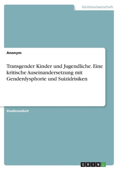 Transgender Kinder und Jugendliche. Eine kritische Auseinandersetzung mit Genderdysphorie und Suizidrisiken (German Edition)