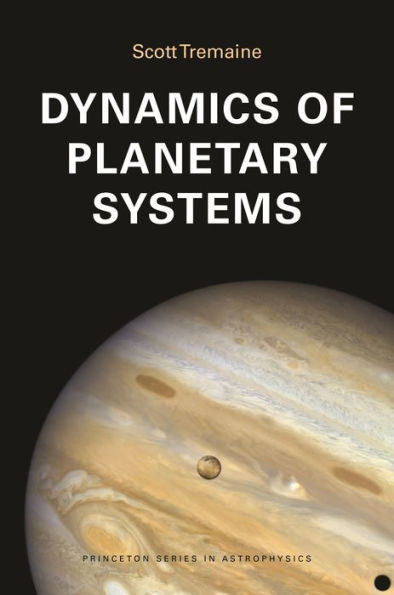 Dynamics of Planetary Systems (Princeton Series in Astrophysics, 63)