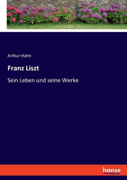 Franz Liszt: Sein Leben und seine Werke (German Edition)