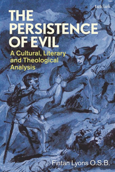 Persistence of Evil, The: A Cultural, Literary and Theological Analysis