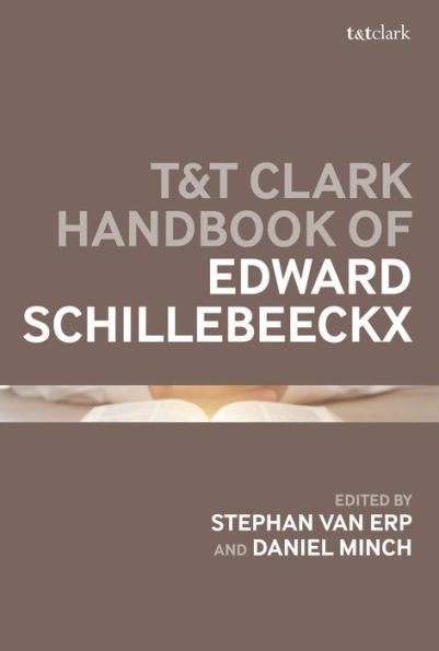T&T Clark Handbook of Edward Schillebeeckx (T&T Clark Handbooks)