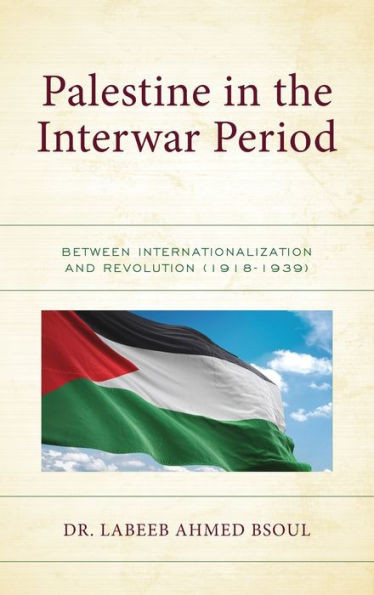 Palestine in the Interwar Period: Between Internationalization and Revolution (1918-1939)