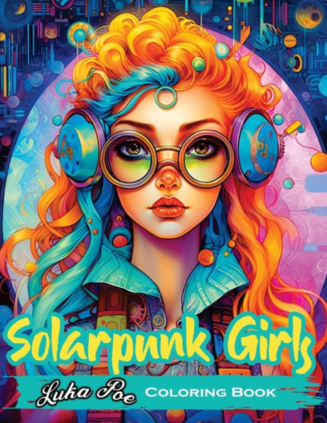 Solarpunk Girls: A Coloring Book Featuring Empowered Solarpunk Girls